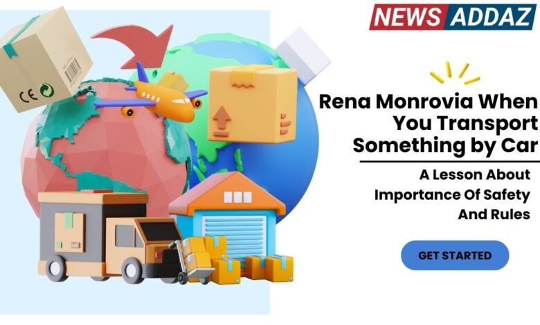 Rena Monrovia When You Transport Something by Car ...