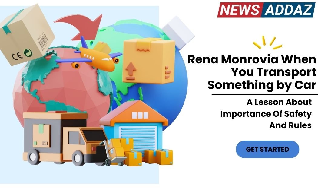 Rena Monrovia When You Transport Something by Car ...