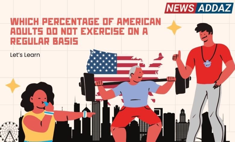 Which Percentage Of American Adults Do Not Exercise On A Regular Basis