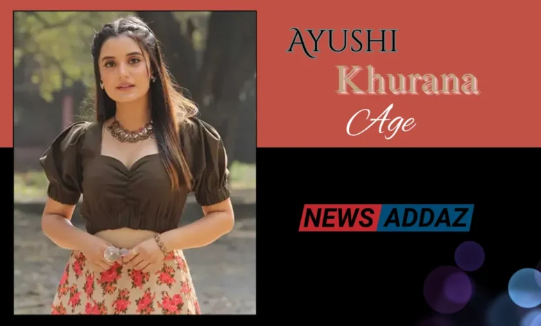 Ayushi Khurana Age